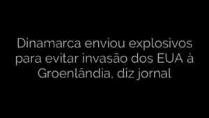 ​Dinamarca enviou explosivos para evitar invasão dos EUA à Groenlândia, diz jornal 